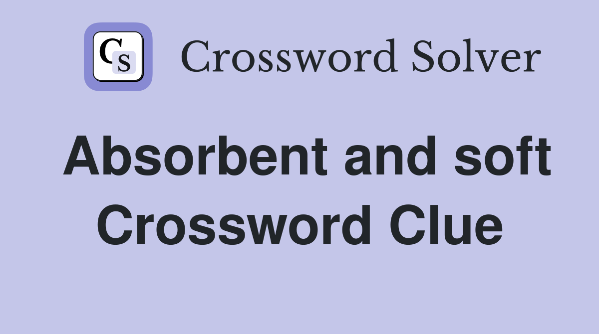 Absorbent and soft Crossword Clue Answers Crossword Solver